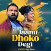 About Jaanu Dhoko Degi Song